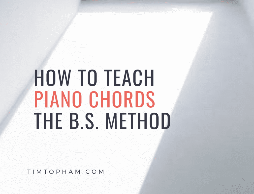 How to Teach Piano Chords: The B.S. Method
