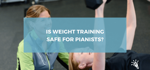 Is weight training safe for pianists?