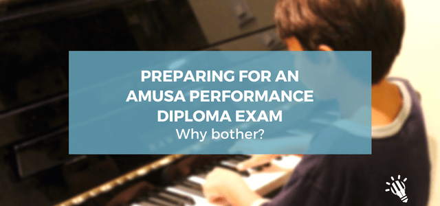 Preparing For an AMusA Performance Diploma Exam – Why Bother?!