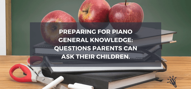 Preparing for Piano General Knowledge: Questions parents can ask their children.