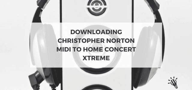 Downloading Christopher Norton MIDI to Home Concert Xtreme