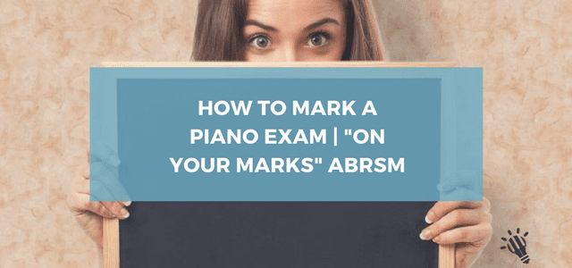 How to mark a piano exam | “On Your Marks” ABRSM
