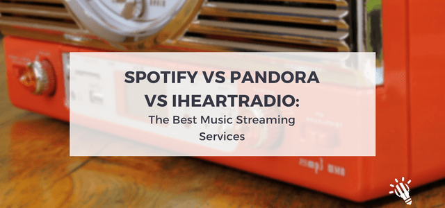 Spotify Vs Pandora Vs iHeartRadio: The Best Music Streaming Services