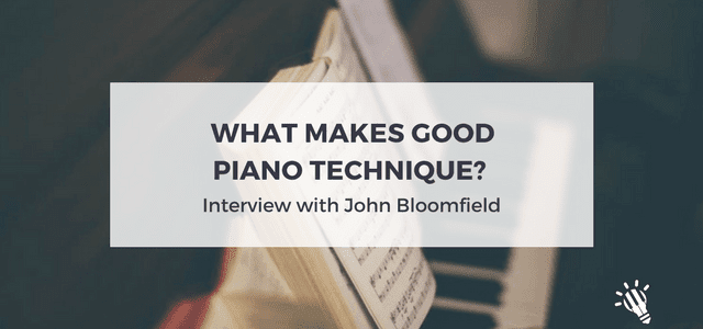 What makes good piano technique? Interview with John Bloomfield
