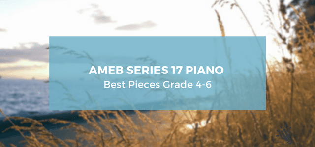 AMEB Series 17 Piano | Best pieces Grades 4-6