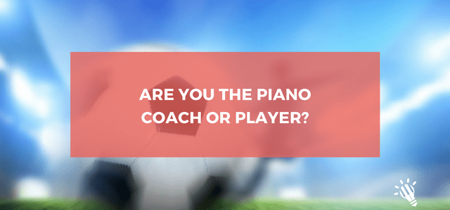 Are you the piano coach or player?