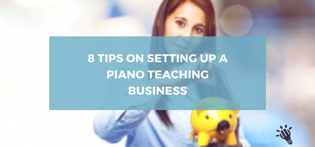 Eight Tips For Starting A Piano Teaching Business At Home