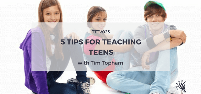 TTTV023: 5 Tips for Teaching Teens
