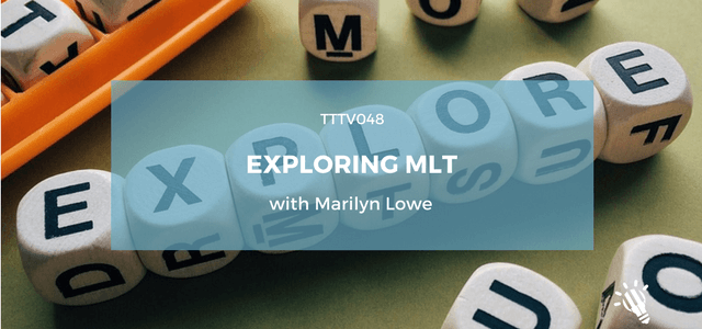 TTTV048: Exploring MLT with Marilyn Lowe