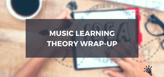 Music Learning Theory Wrap-Up