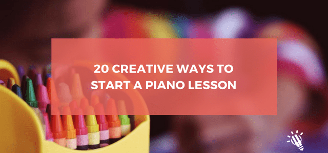 20 Creative Ways to Start a Piano Lesson