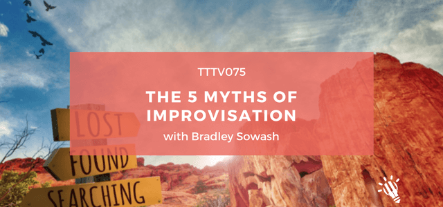 CPTP075: The 5 Myths of Improvisation with Bradley Sowash