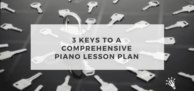 3 Keys to a Comprehensive Piano Lesson Plan