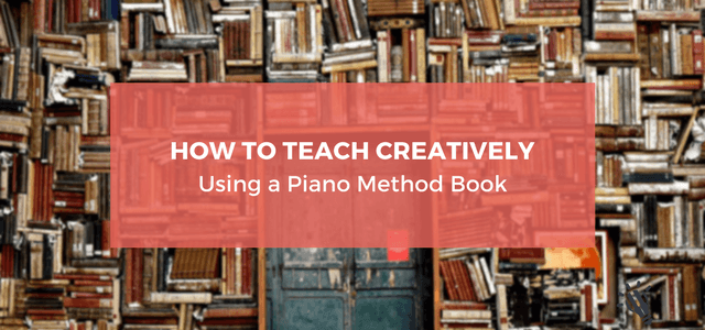 How to Teach Creatively Using a Piano Method Book
