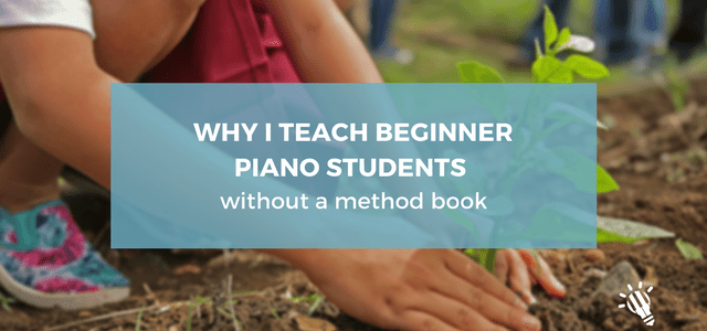 Why I Teach Beginner Piano Students Without a Method Book