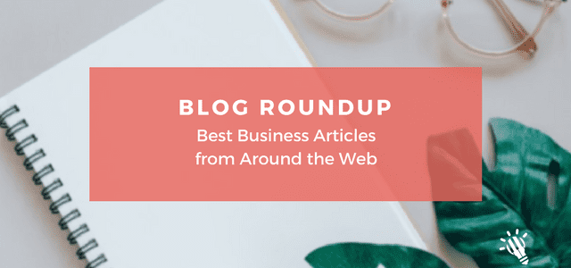Blog Roundup: Best Business Articles from Around the Web