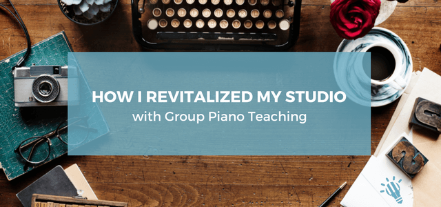 How I Revitalized My Studio with Group Piano Teaching