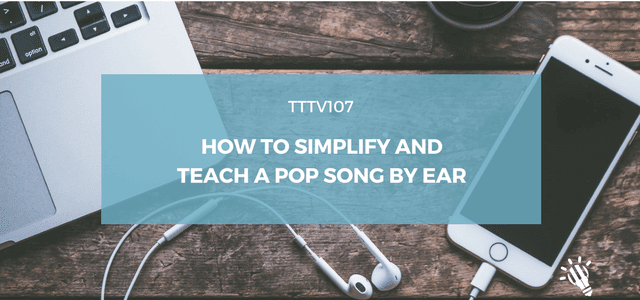 CPTP107: How to Simplify and Teach a Pop Song by Ear