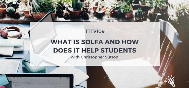 CPTP109: What is Solfa and How Does it Help Students with Christopher Sutton