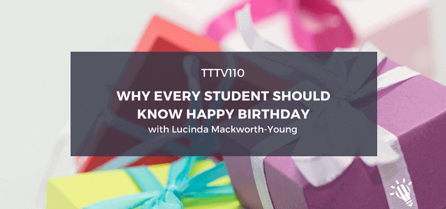 CPTP110: Why Every Student Should Know Happy Birthday with Lucinda Mackworth-Young