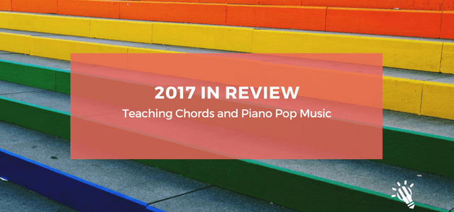 2017 in Review: Teaching Chords and Piano Pop Music