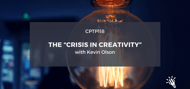 CPTP118_-The-“Crisis-in-Creativity”-with-Kevin-Olson-1