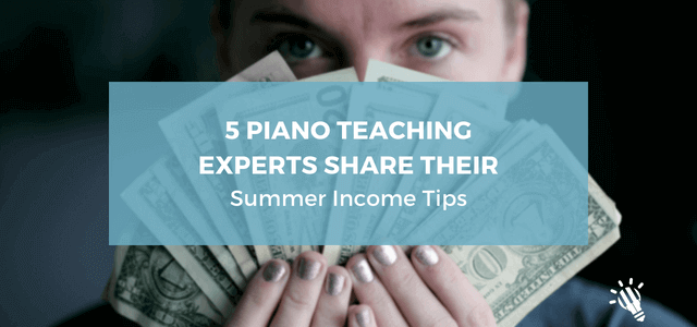 5-Piano-Teaching-Experts-Share-Their-Summer-Income-Tips