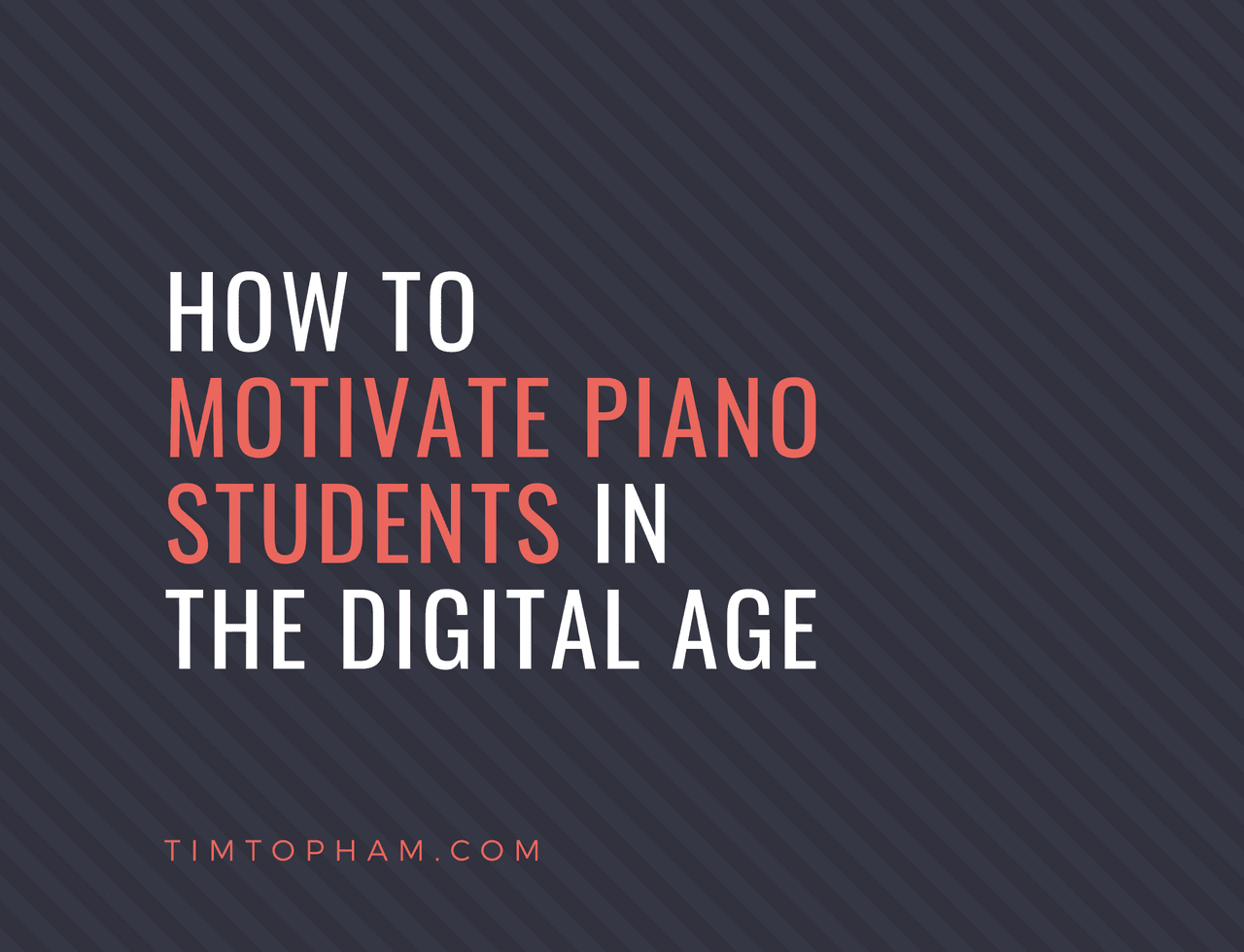 motivate piano students digital age