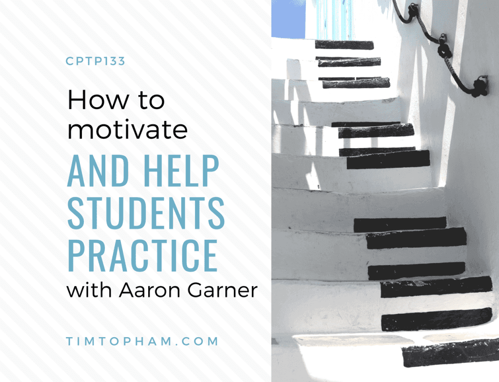 CPTP133: How to motivate and help students practice with Aaron Garner