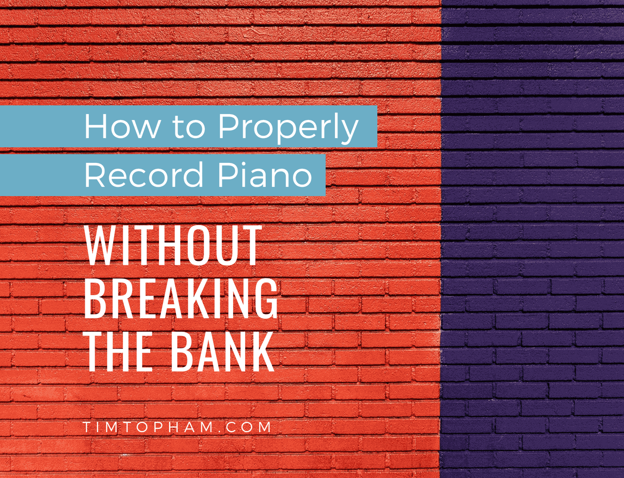 properly record piano without breaking bank