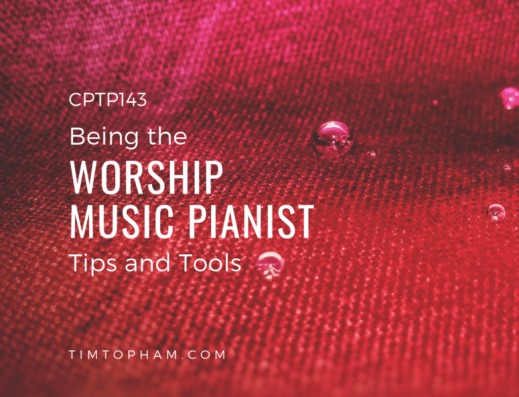 CPTP143: Being the Worship Music Pianist – Tips and Tools