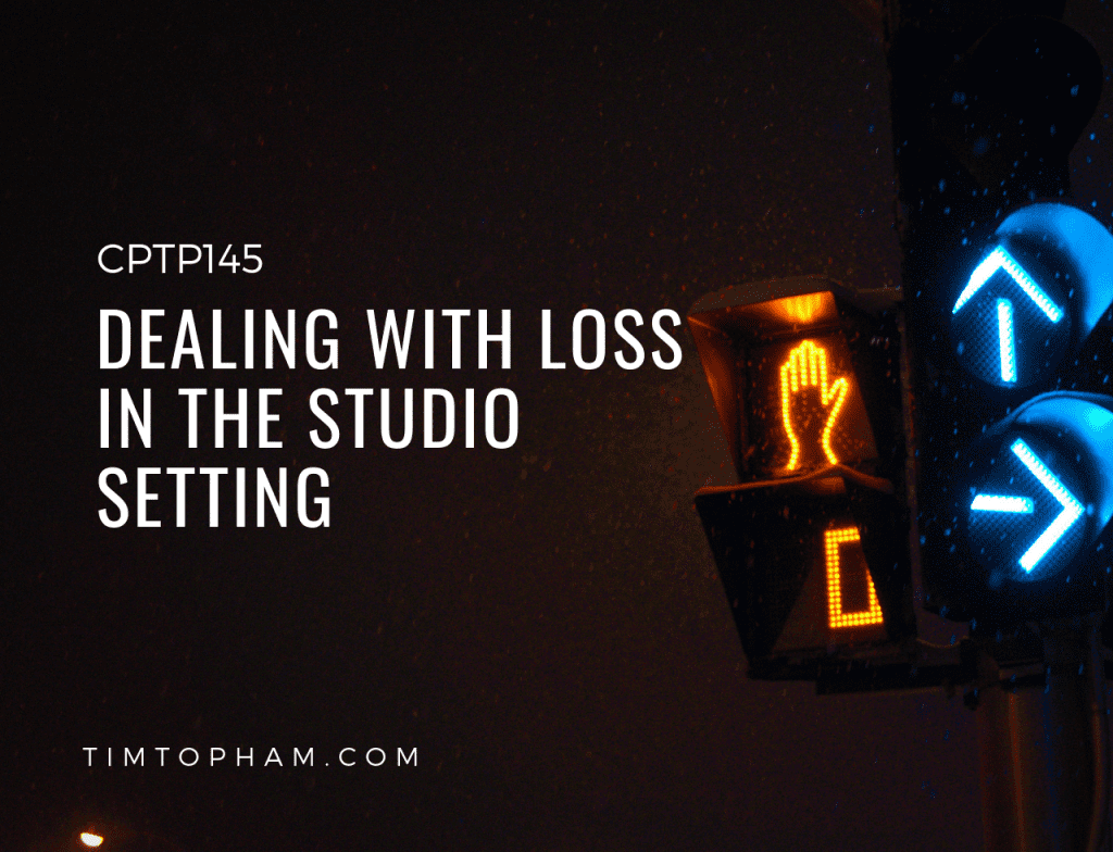 CPTP145: Dealing with loss in the studio setting