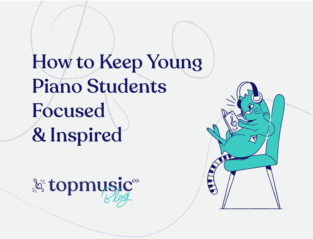 How to Keep Young Piano Students Focused and Inspired