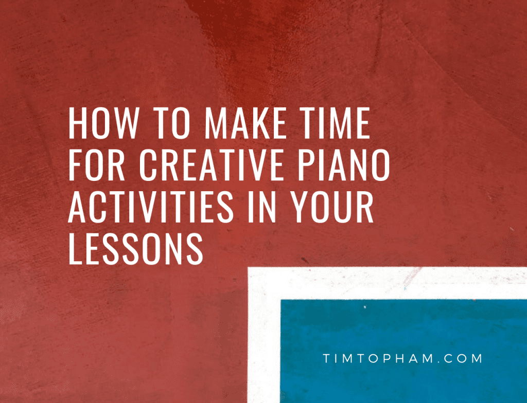 How to Make Time for Creative Piano Activities in Your Lessons