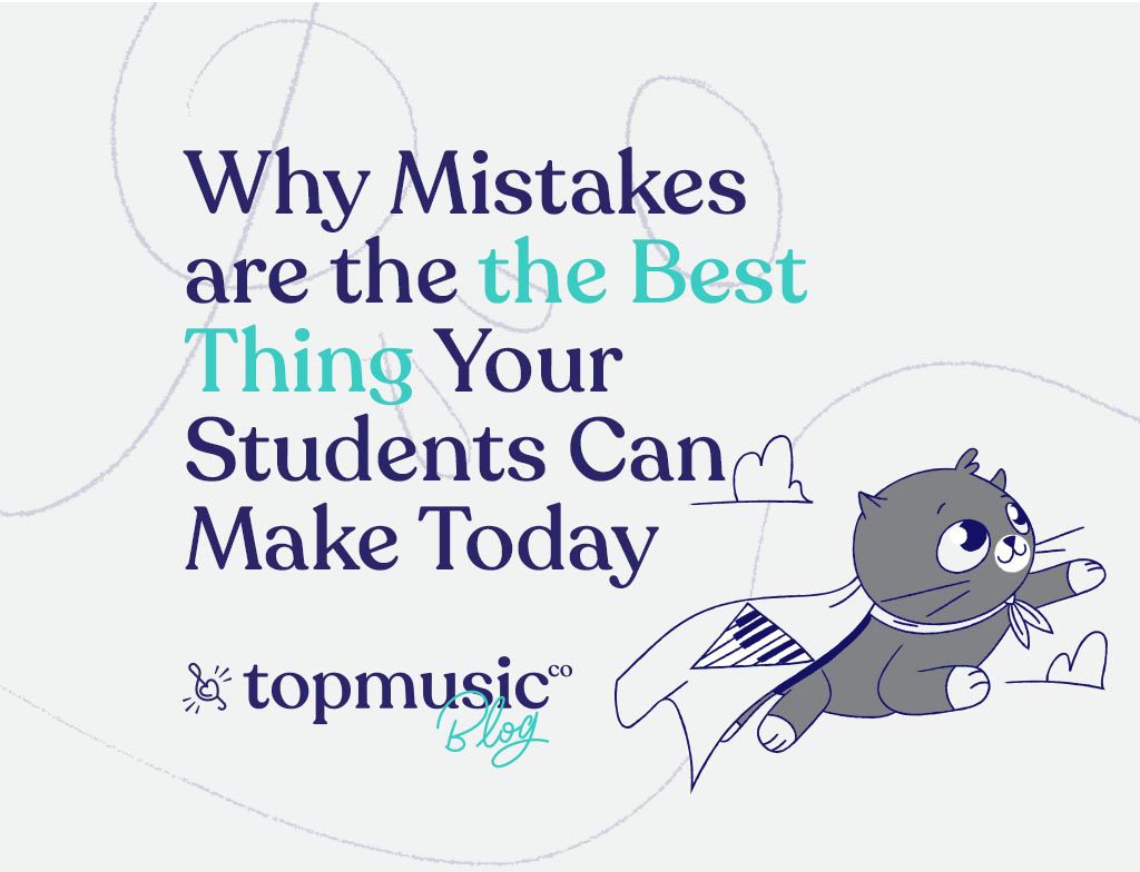 Why Mistakes Are The Best Thing Your Piano Students Can Make Today
