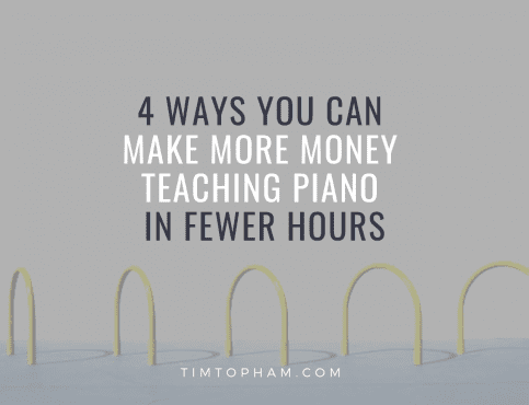 4 Ways You Can Make More Money Teaching Piano in Fewer Hours
