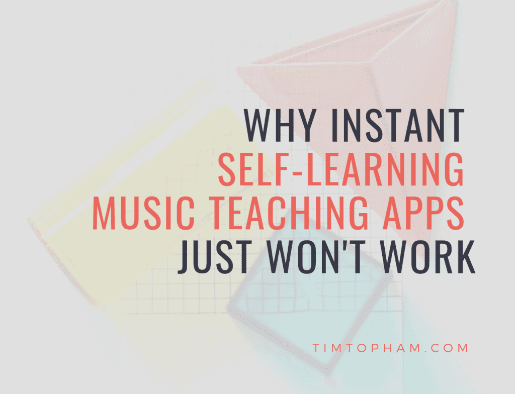 Why Instant Self-Learning Music Teaching Apps Just Won’t Work