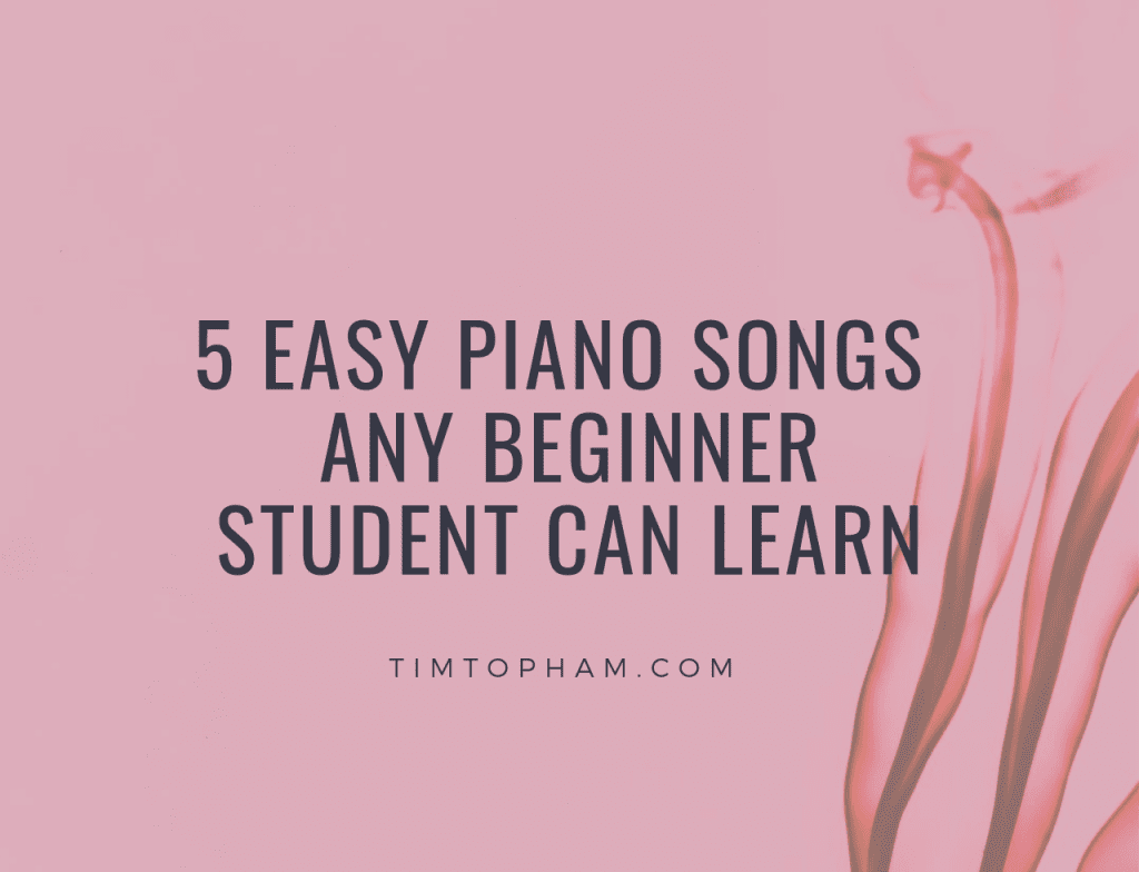 5 Easy Piano Songs any Beginner Student Can Learn