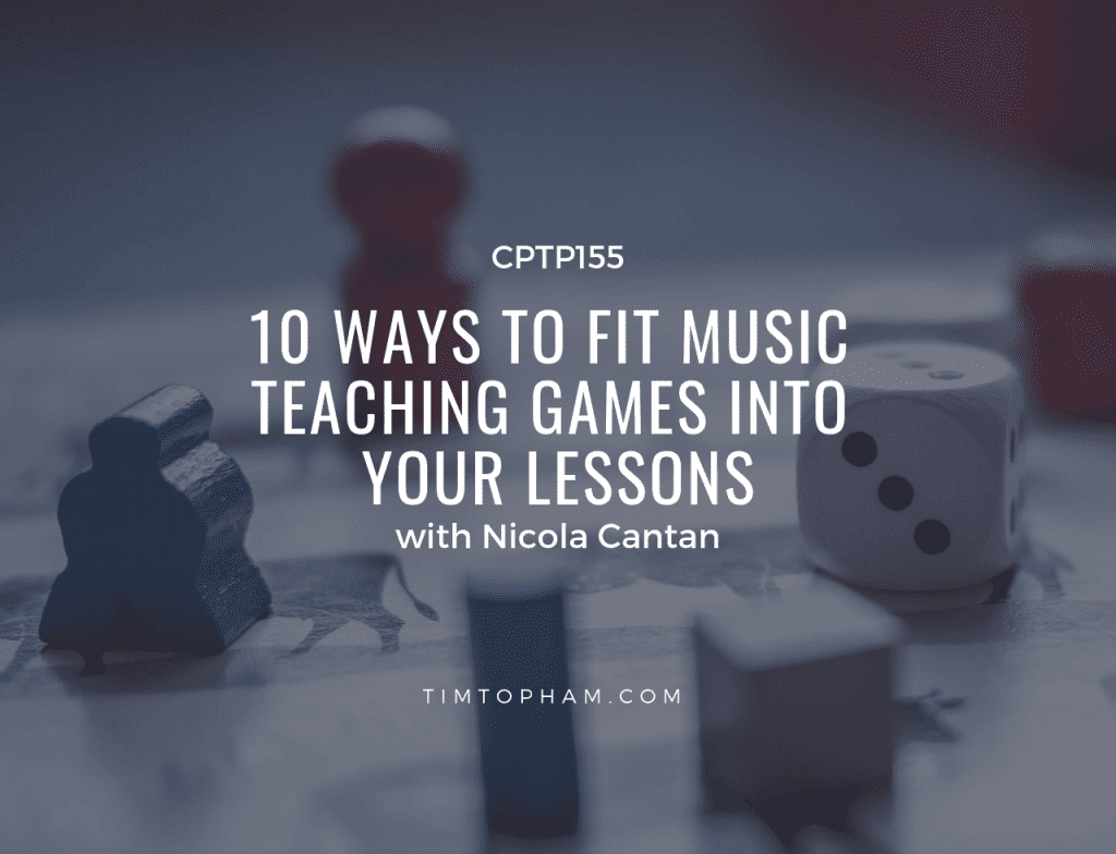 CPTP155: 10 Ways to Fit Music Teaching Games into Your Lessons with Nicola Cantan