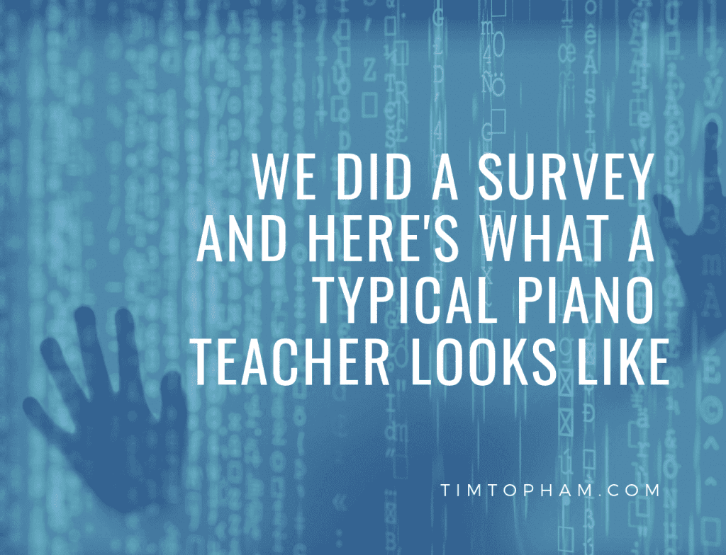 We Did A Survey and Here’s What a Typical Piano Teacher Looks Like