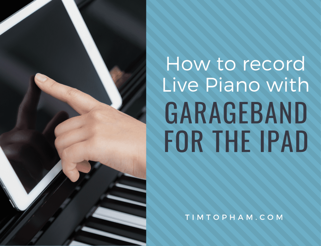 How to Record Live Piano on GarageBand for the iPad