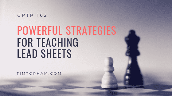 CPTP162: Powerful Strategies for Teaching Lead Sheets [FREE DOWNLOAD]