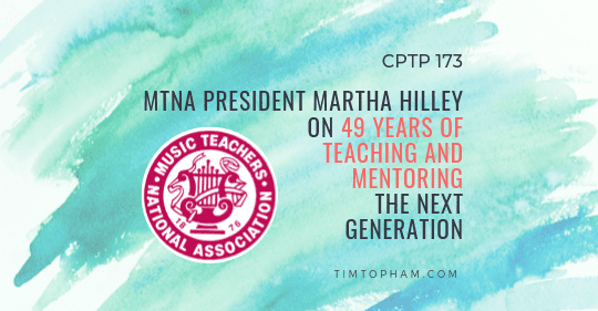 CPTP173: MTNA President Martha Hilley on 49 Years of Teaching and Mentoring the Next Generation