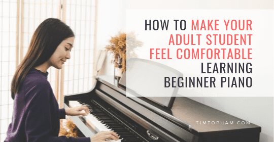 How to Make Your Adult Student Feel Comfortable Learning Beginner Piano