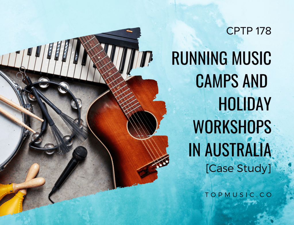 CPTP178: Running Music Camps and Holiday Workshops in Australia [Case Study]