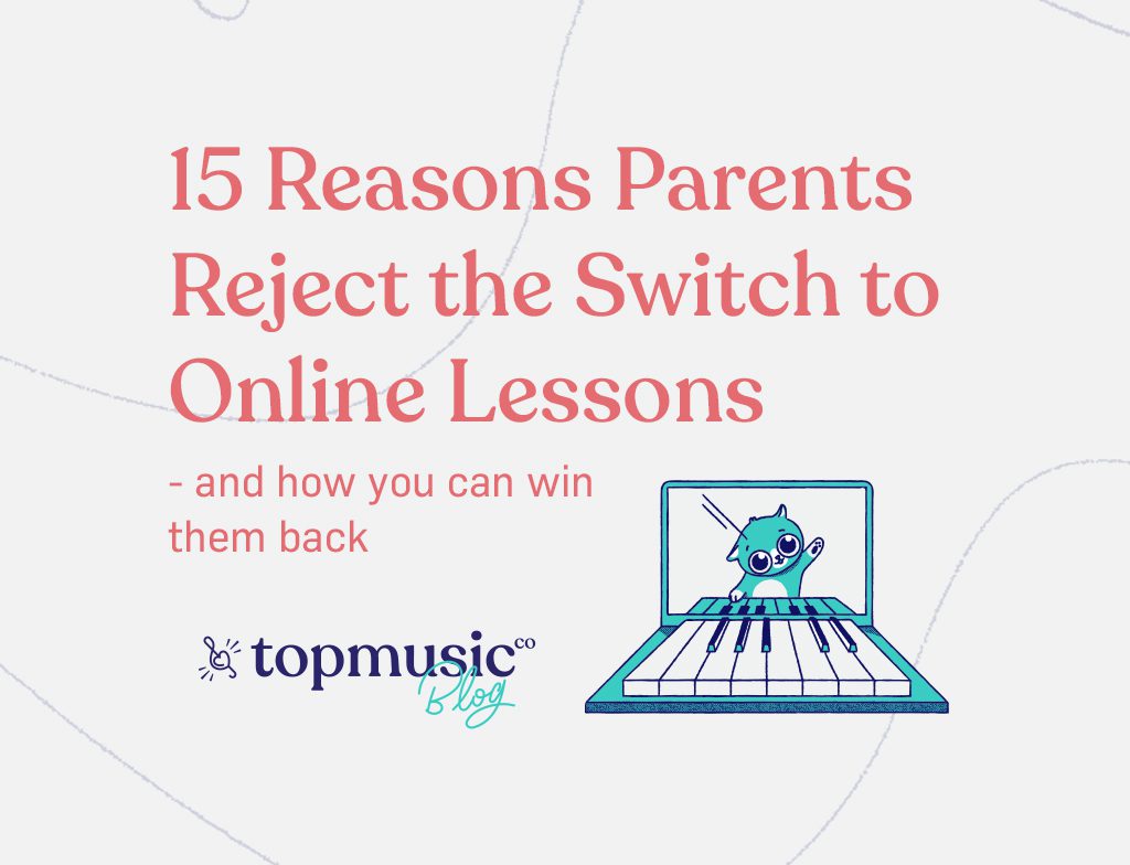 15 Reasons Parents Reject the Switch to Online Lessons, and How You Can Win Them Back