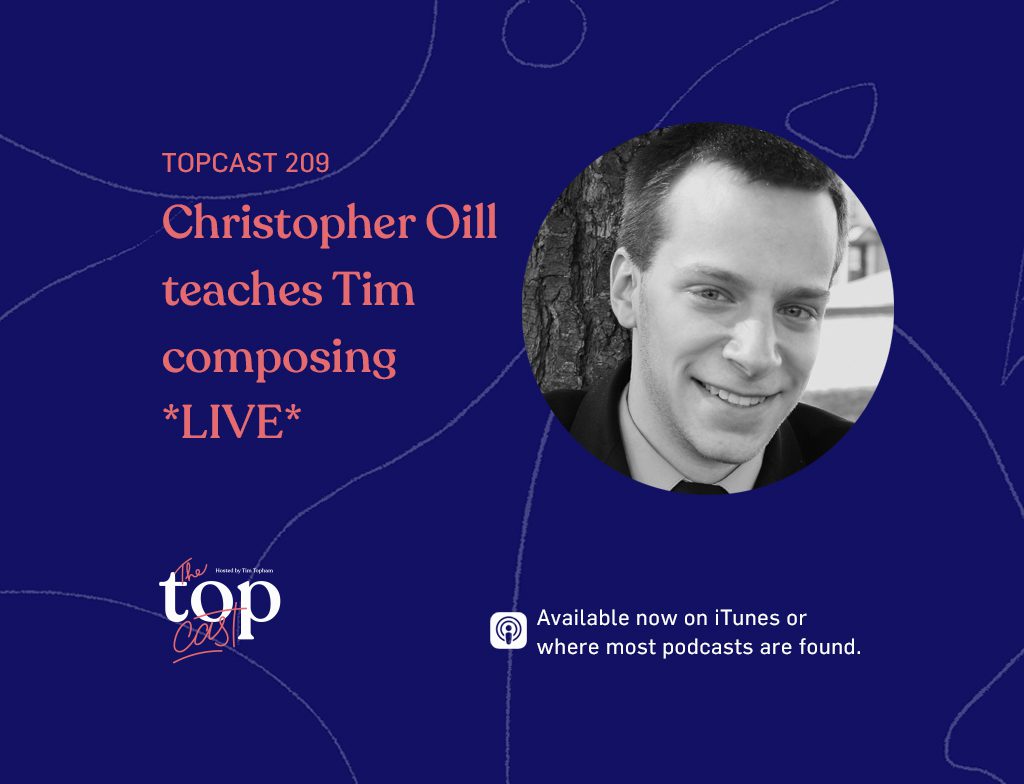 EPISODE 209 - Christopher Oill teaches Tim composing *LIVE*