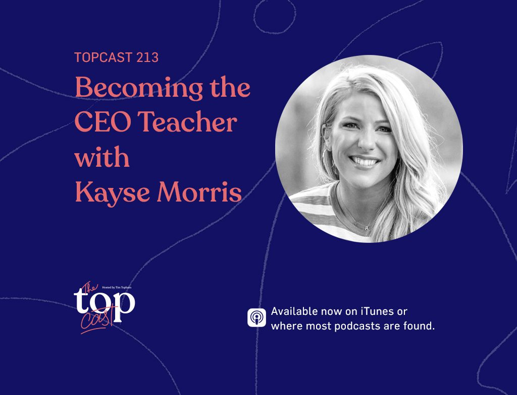 TopCast 213 - Becoming the CEO Teacher with Kayse Morris