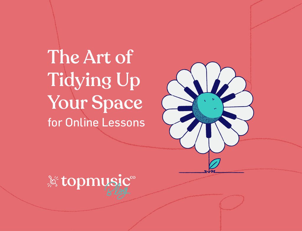 TopMusic Blog - The art of tidying up for online lessons