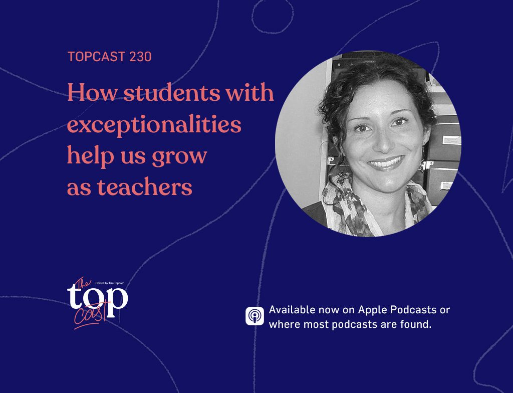TopCast Episode 230 - How students with exceptionalities help us grow as teachers